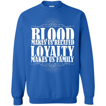 Military T-shirt Blood Makes Us Related Loyalty Makes Us Family Royal