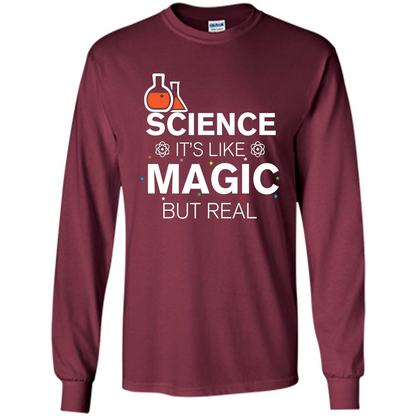Science It's Like Magic But Real T-shirt Cool Scientific T-Shirt Maroon