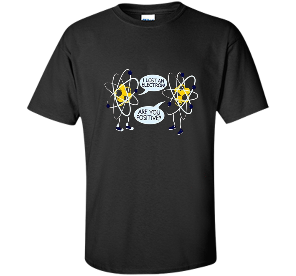 I Lost An Electron Are You Positive Chemistry Math T-shirt Black