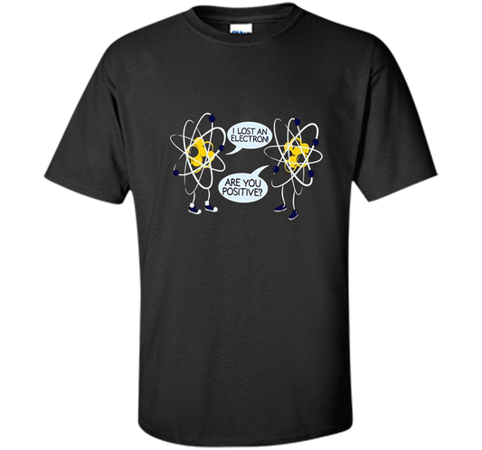 I Lost An Electron Are You Positive Chemistry Math T-shirt Black
