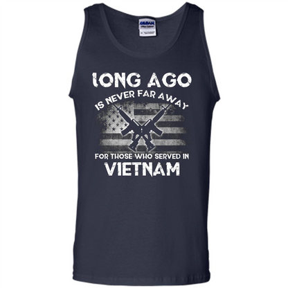 Military. Long Ago Is Never Far Away For Those Who Served In Vietnam T-shirt Navy