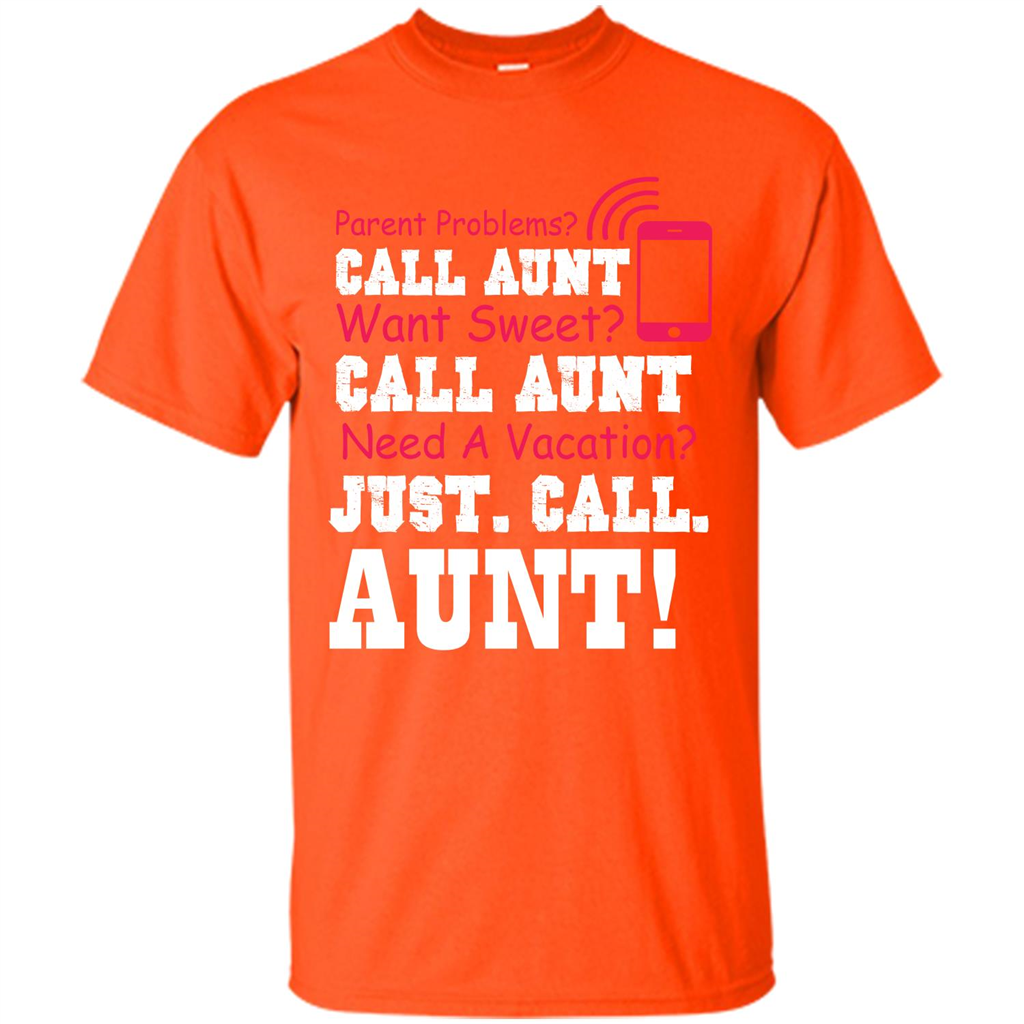 Aunt T-shirt Parent Problems. Call Aunt Want Sweet T-shirt Orange