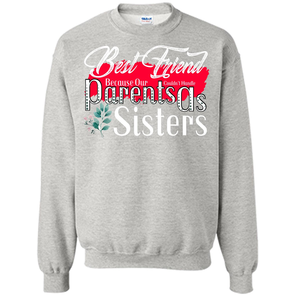 Best Friend T-shirtBest Friend Because Our Parents Couldn't Handle As Sisters Ash