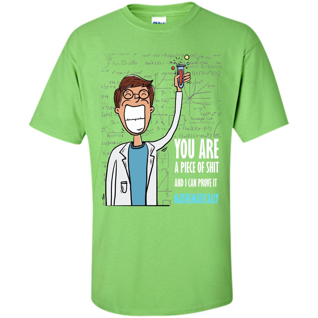 Math Lover T-shirt You Are A Piece Of Shit And I Can Prove It Mathematically Lime