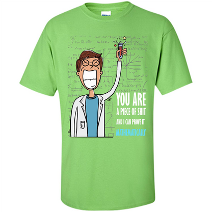 Math Lover T-shirt You Are A Piece Of Shit And I Can Prove It Mathematically Lime