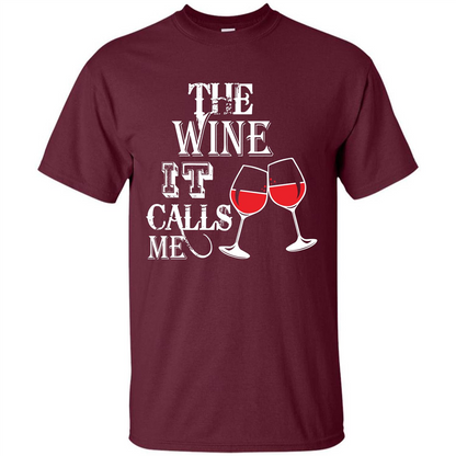 Wine T-shirt The Wine It Calls Me T-shirt Maroon