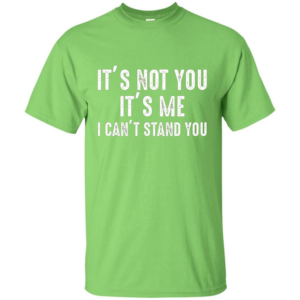 It's Not You It's Me I Can't Stand You T-shirt Lime