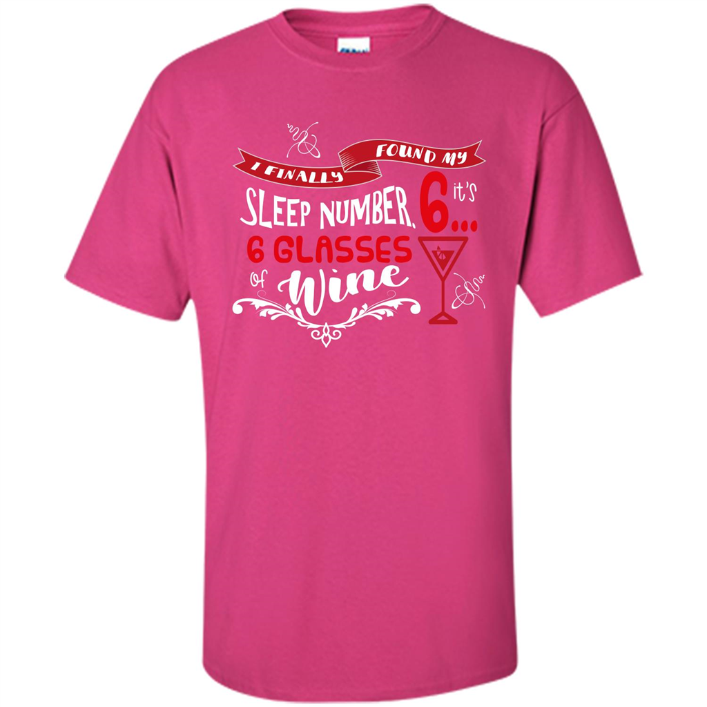 Wine T-shirt I Finally Found My Sleep Number Its 6 6 glasses Of Wine Heliconia