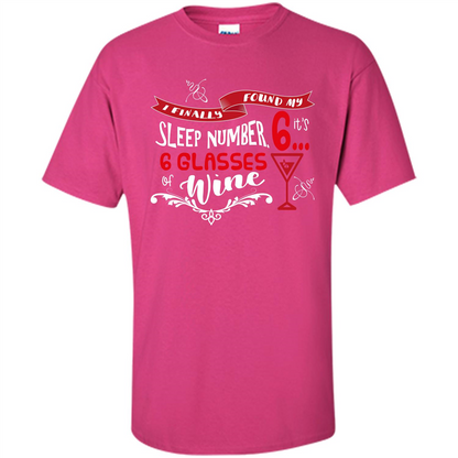 Wine T-shirt I Finally Found My Sleep Number Its 6 6 glasses Of Wine Heliconia