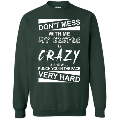 Don' Mess With Me My Sister Is Crazy She Will Punch You T-Shirt Png Forest Green