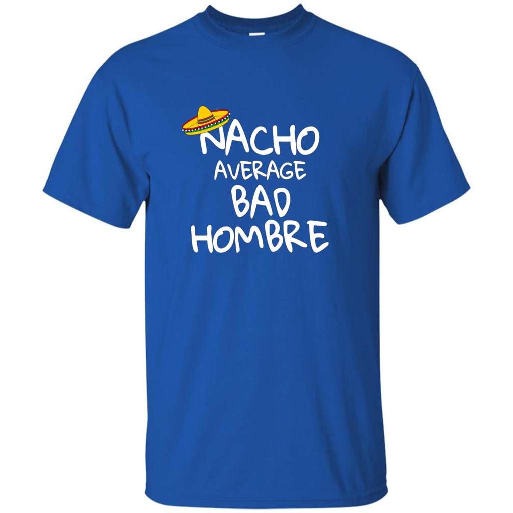 Nacho Average Bad Hombre T-shirt Sombrero T-shirt Royal