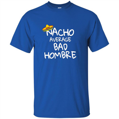 Nacho Average Bad Hombre T-shirt Sombrero T-shirt Royal