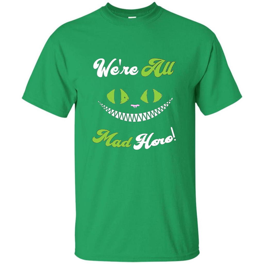 We're All Mad Here T-shirt Funny Cat T-shirt Irish Green