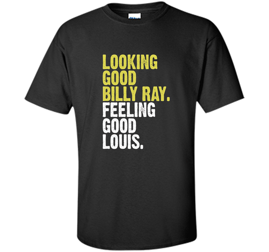 Looking Good Billy Ray Feeling Good Louis T-shirt Black