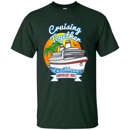 Cruising Together 2017 Anniversary Caribbean Cruise T-Shirt Forest Green