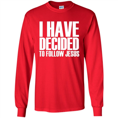 Faith Quote T-shirt I Have Decided To Follow Jesus Red