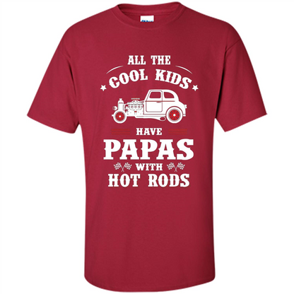 Fathers Day T-shirt Cool Kids Have Papas With Hot Rods Cardinal