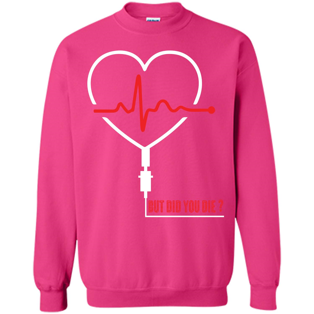 Nurse T-shirt But Did You Die T-shirt Heliconia