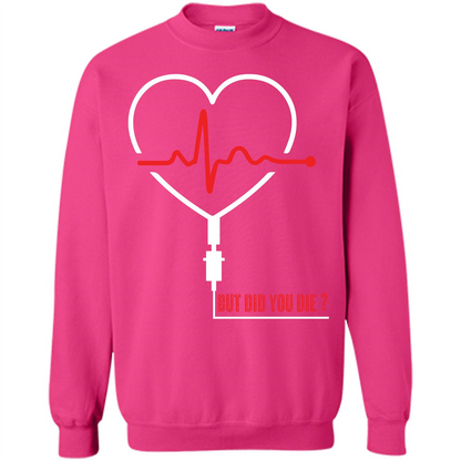 Nurse T-shirt But Did You Die T-shirt Heliconia