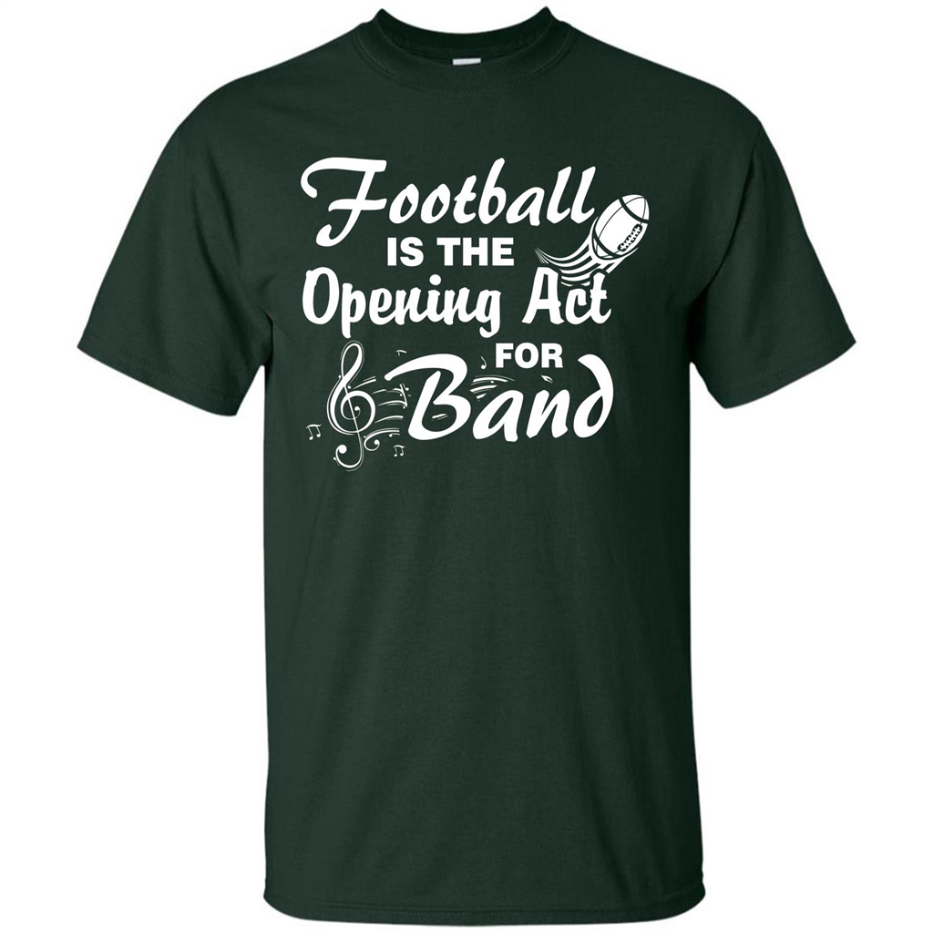Football Is The Opening Act For Band T-shirt Forest Green