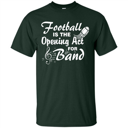 Football Is The Opening Act For Band T-shirt Forest Green