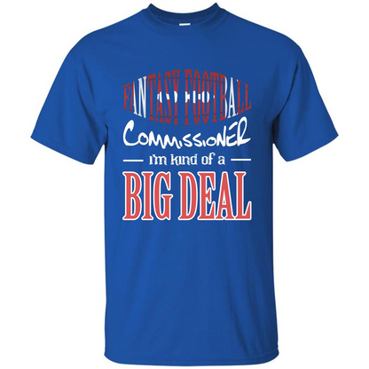 Fantasy Football Commissioner I'm Kind Of A Big Deal T-shirt Royal