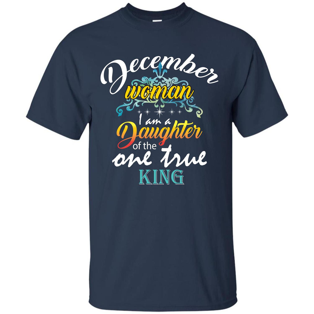 December Woman I Am A Daughter Of The One True King T-shirt Navy