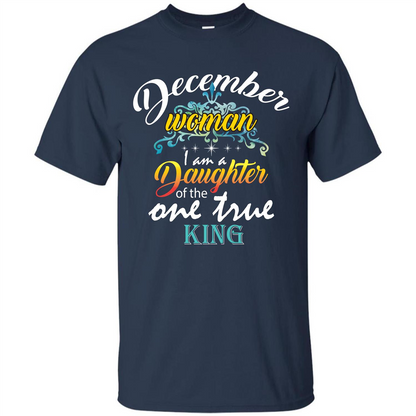 December Woman I Am A Daughter Of The One True King T-shirt Navy