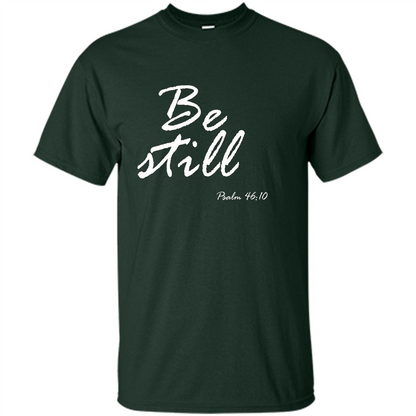 Be Still T-Shirt Psalm 46:10 Forest Green