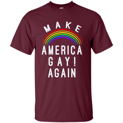 LGBT T-shirt Make America Gay Again Maroon