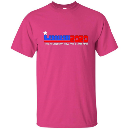 Lebowski 2020 This Aggression Will Not Stand Man T-shirt Heliconia