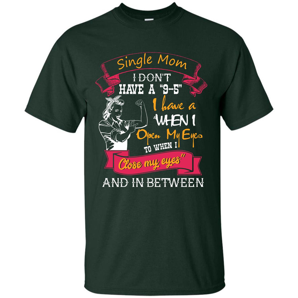 Single Mom T-shirt I Don’t Have A 9-5 Forest Green