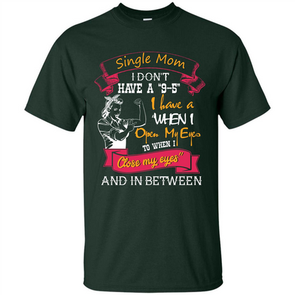 Single Mom T-shirt I Don’t Have A 9-5 Forest Green