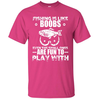 Fishing Is Like Boobs Even The Small Ones Are Fun T-shirt Heliconia