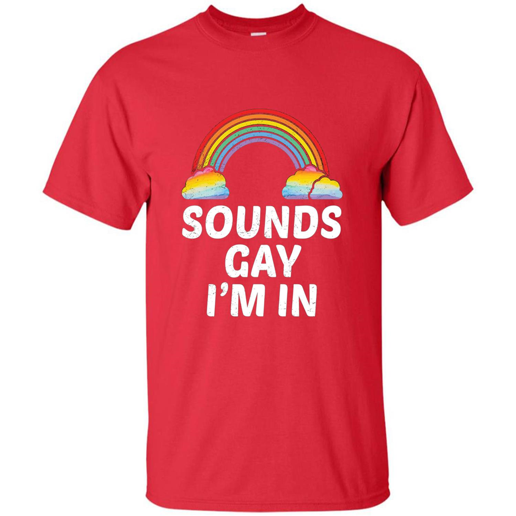 LGBT Pride T-shirt Sounds Gay I'm In Red