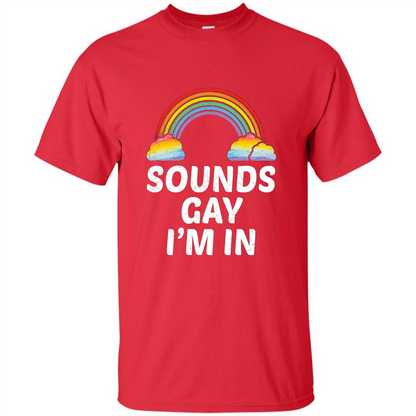 LGBT Pride T-shirt Sounds Gay I'm In Red
