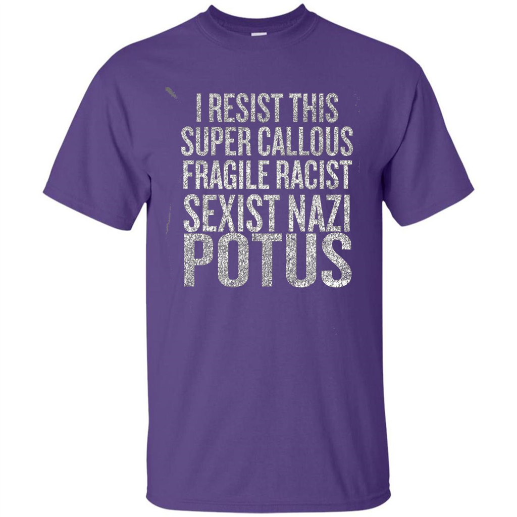 I Resist This Super Callous Fragile Racist Sexist Nazi Potus T-shirt Purple