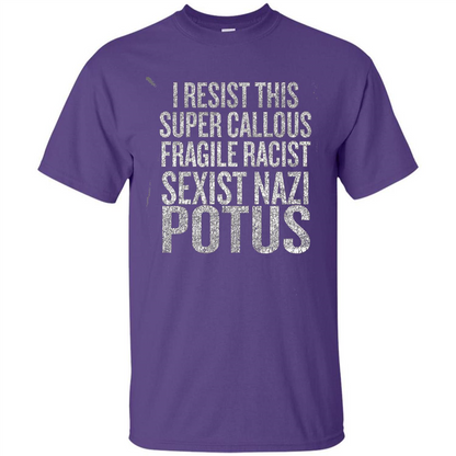 I Resist This Super Callous Fragile Racist Sexist Nazi Potus T-shirt Purple