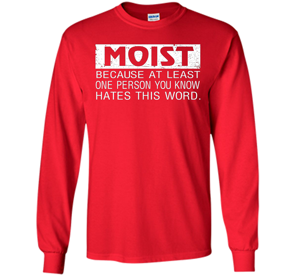 Moist Because At Least One Person You Know T-shirt Red