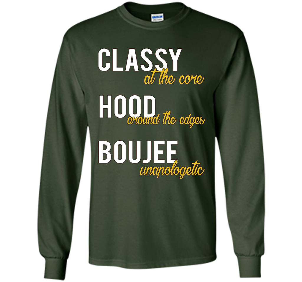 Classy At The Core Hood Around The Edges Boujee Unapologetic T-shirt Forest Green