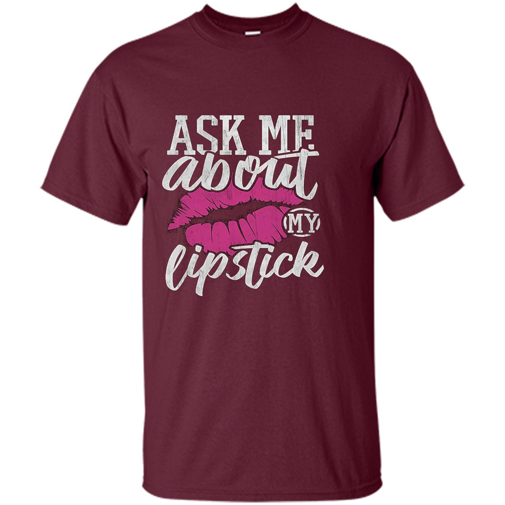 Ask Me About My Lipstick T-Shirt Maroon