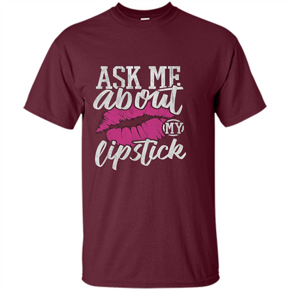 Ask Me About My Lipstick T-Shirt Maroon