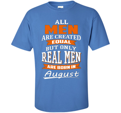 All Men Are Created Equal - Real Men Are Born in August shirt Iris