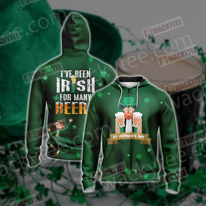 St. Patrick I've Been Irish For Many Beers Unisex Zip Up Hoodie Jacket