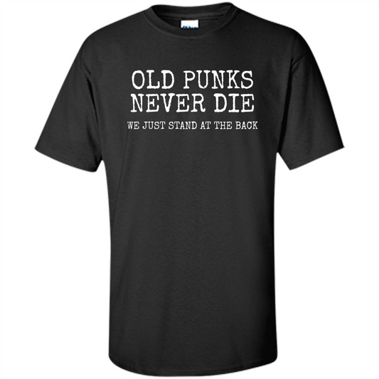 Old Punks Never Die We Just Stand At The Back T-shirt Black