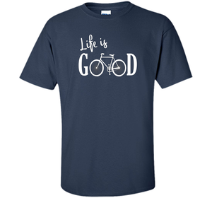 Life is Good Shirt Bicycle Shirt shirt