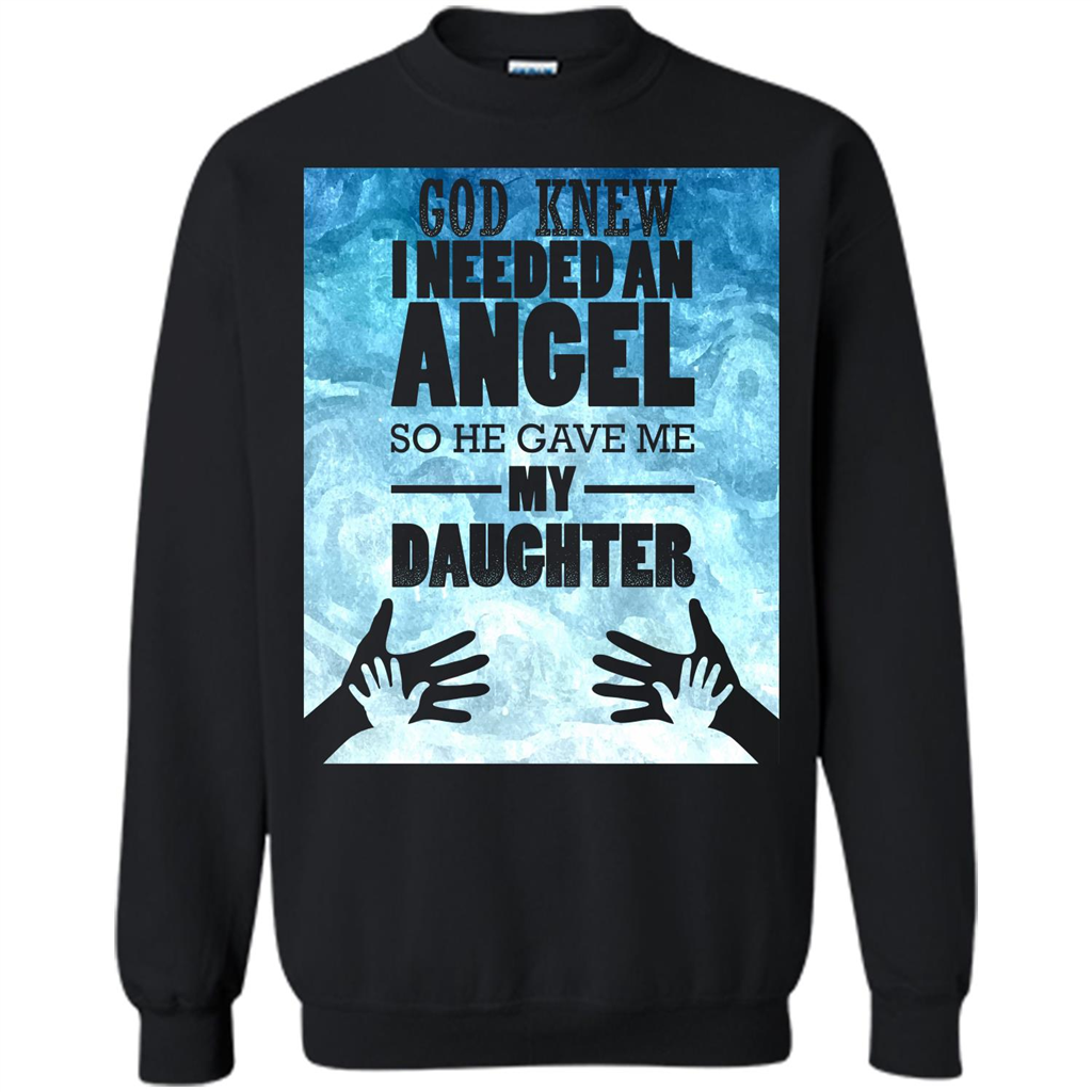 Daughter T-shirt, God Knew I Needed An Angel So He Gave Me My Daughter Black