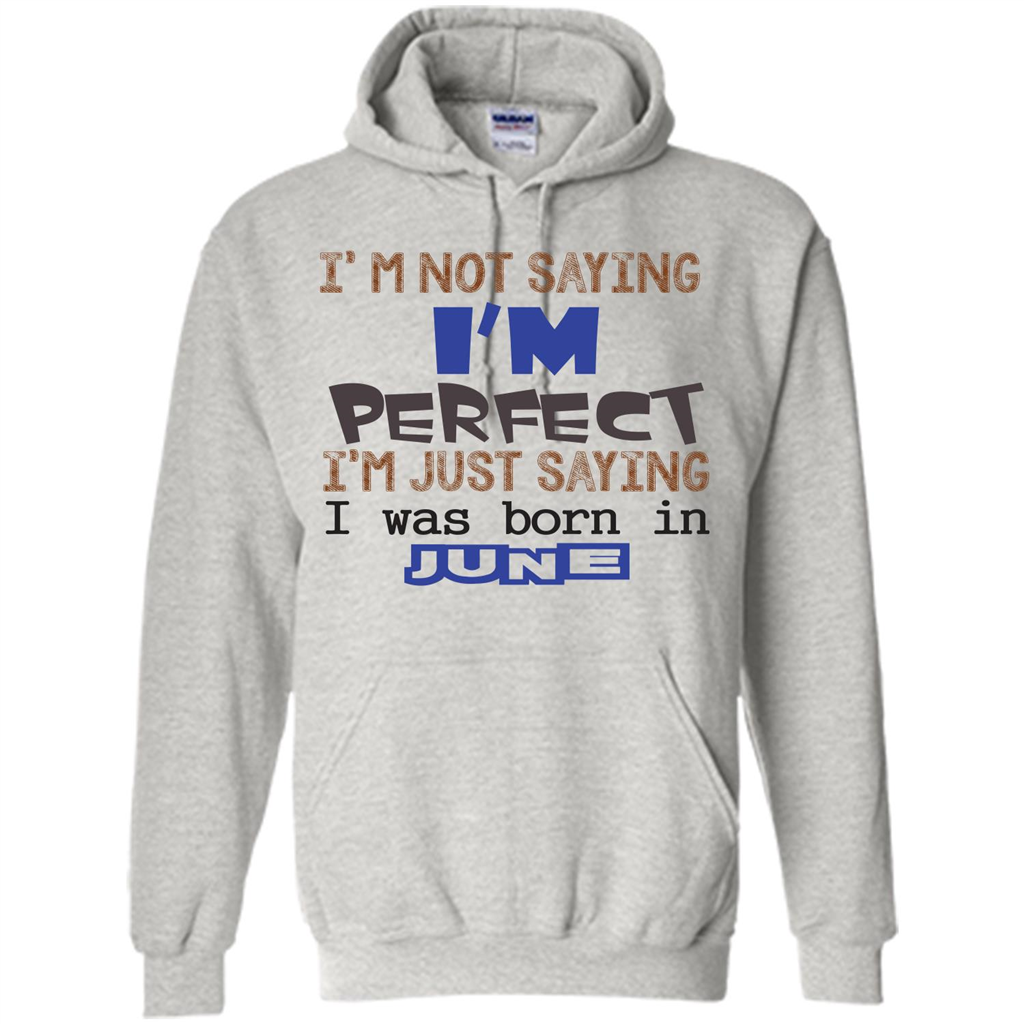 I'M Not Saying I Am Perfect I'M Just Saying I Was Born In June Ash