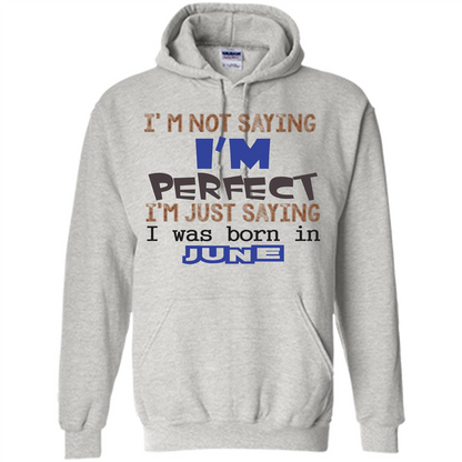 I'M Not Saying I Am Perfect I'M Just Saying I Was Born In June Ash
