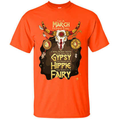 March Hippie Girl T-shirt Was Born With The Soul Of A Gypsy The Heart Of A Hippie The Spirit Of A Fairy Orange
